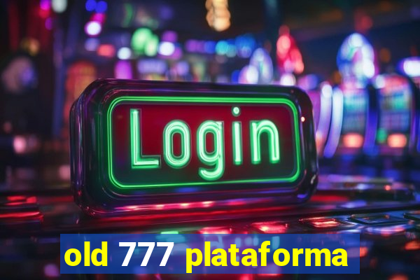 old 777 plataforma